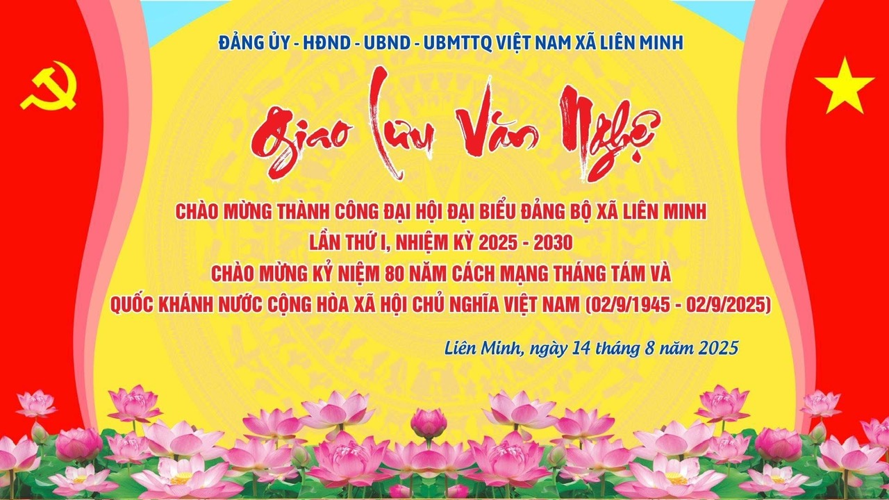 Đêm giao lưu văn nghệ chào mừng thành công Đại hội Đại biểu Đảng bộ xã Liên Minh lần thứ I, nhiệm kỳ 2025-2030; Chào mừng kỷ niệm 80 năm cách mạng tháng Tám và Quốc khánh nước Cộng hoà xã hội chủ nghĩa Việt Nam 02/09